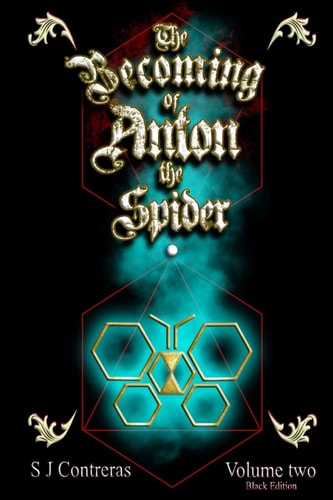 The Becoming of Anton the Spider - Volume Two (Black Edition) The Contrarian Chronicles - Book One, Volume Two