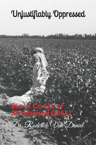 Unjustifiably Oppressed Black Codes of Mississippi (1865)