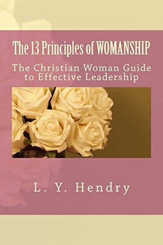 The 13 Principles of WOMANSHIP The Christian Woman Guide to Effective Leadership