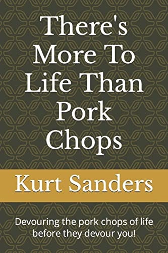 There's More To Life Than Pork Chops