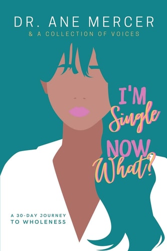 I'm Single...Now What? 30 Day Journey To Wholeness