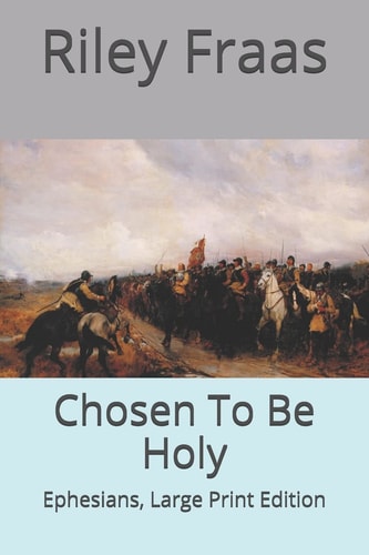 Chosen To Be Holy Ephesians, Large Print Edition