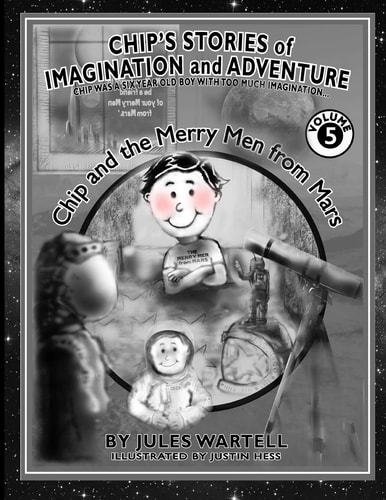 Chip's Stories of Imagination and Adventure Volume 5 Chip Is a Six Year Old Boy with Too Much Imagination