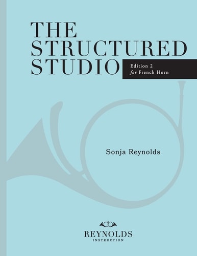 The Structured Studio: French Horn A Structured Guide to Teaching Private Lessons