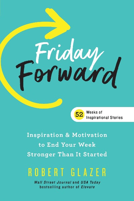 Friday Forward: Inspiration & Motivation to End Your Week Stronger Than It Started