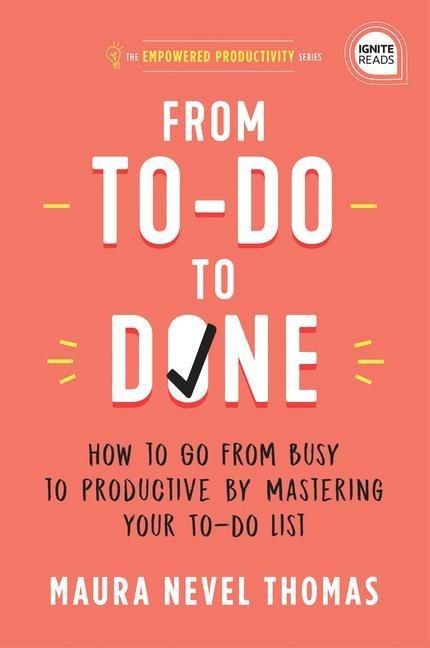 From To-Do to Done: How to Go from Busy to Productive by Mastering Your To-Do List