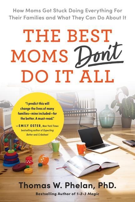 The Best Moms Dont Do It All: How Moms Got Stuck Doing Everything for Their Families and What They Can Do about It