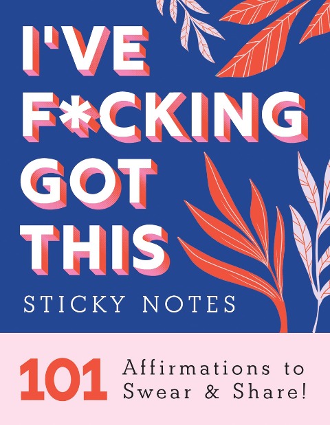 Ive F*cking Got This Sticky Notes: 101 Affirmations to Swear and Share