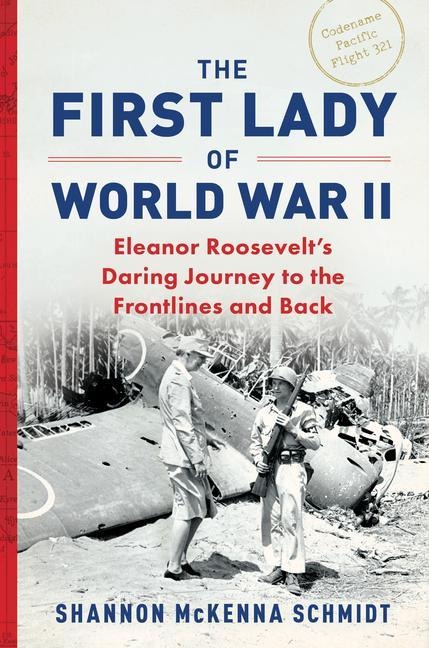 The First Lady of World War II: Eleanor Roosevelts Daring Journey to the Frontlines and Back