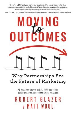 Moving to Outcomes: Why Partnerships Are the Future of Marketing