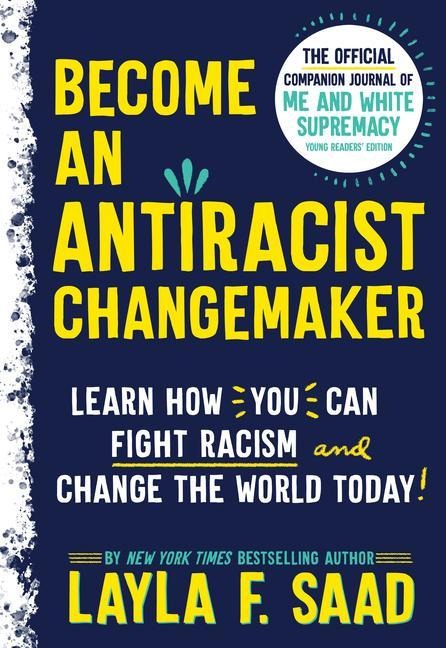 Become an Antiracist Changemaker: The Official Companion Journal of Me and White Supremacy Young Readers Edition
