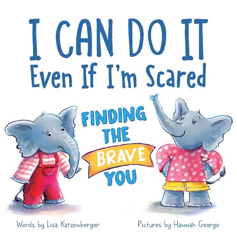 I Can Do It Even If Im Scared: Finding the Brave You