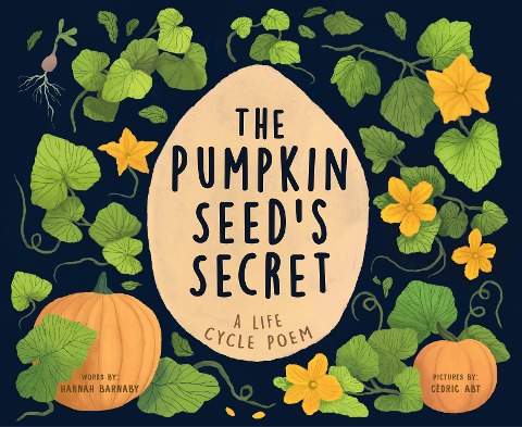 The Pumpkin Seeds Secret: A Life Cycle Poem