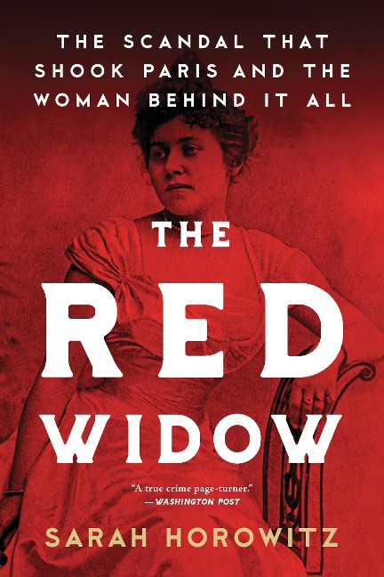 The Red Widow: The Scandal That Shook Paris and the Woman Behind It All