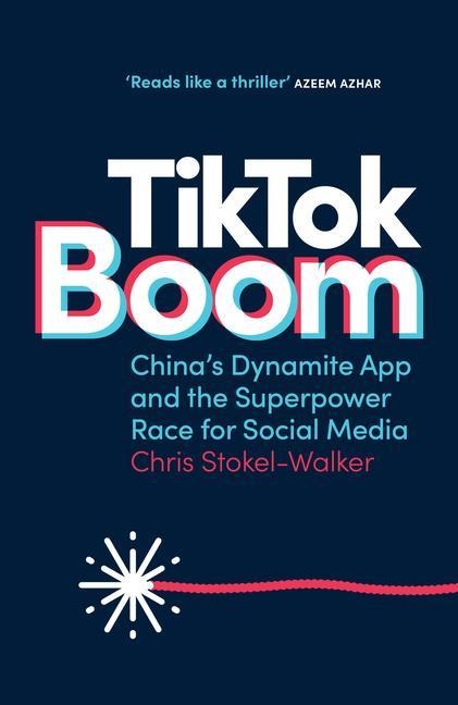 Tiktok Boom: Chinas Dynamite App and the Superpower Race for Social Media