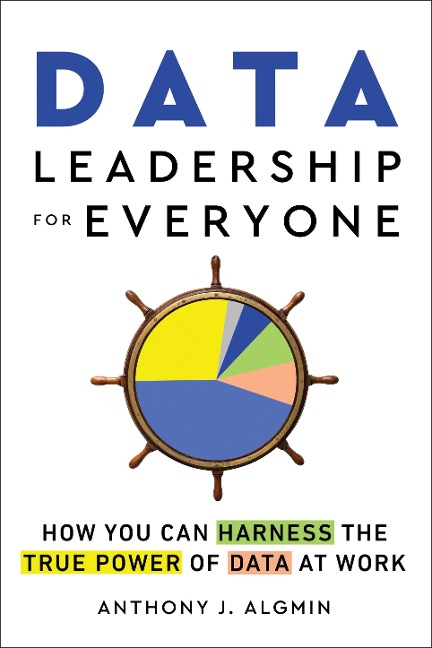 Data Leadership for Everyone: How You Can Harness the True Power of Data at Work