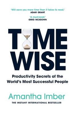 Time Wise: Productivity Secrets of the Worlds Most Successful People