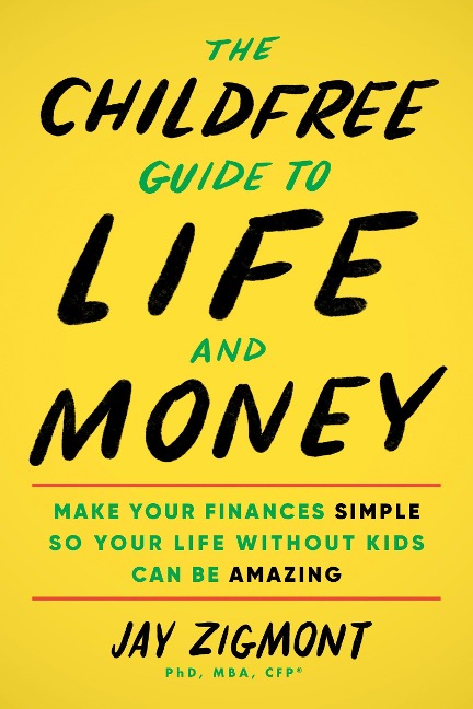 The Childfree Guide to Life and Money: Make Your Finances Simple So Your Life Without Kids Can Be Amazing