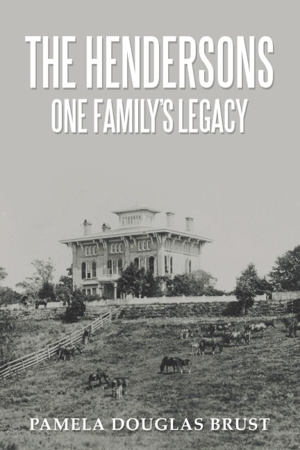 The Hendersons One Familys Legacy: Faith, Virtue, Loyalty    Pioneers and Patriots