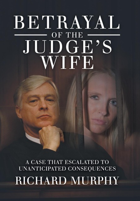 Betrayal of the Judges Wife: A Case That Escalated to Unanticipated Consequences