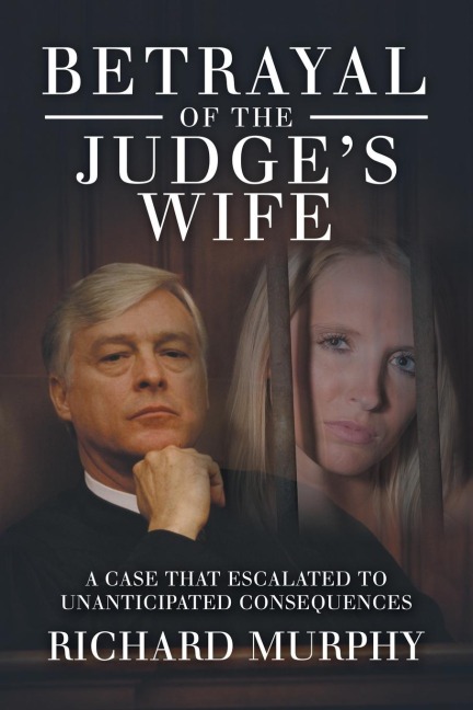 Betrayal of the Judges Wife: A Case That Escalated to Unanticipated Consequences
