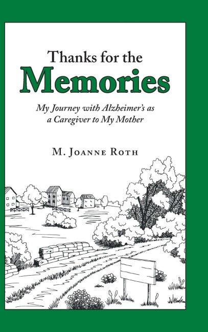 Thanks for the Memories: My Journey with Alzheimers as a Caregiver to My Mother