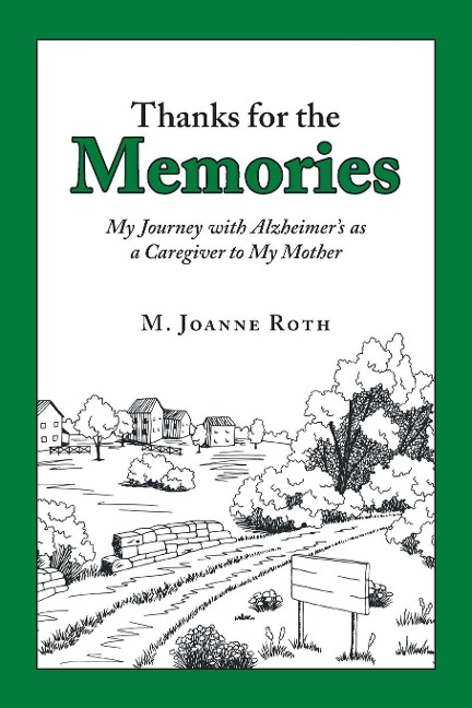Thanks for the Memories: My Journey with Alzheimers as a Caregiver to My Mother