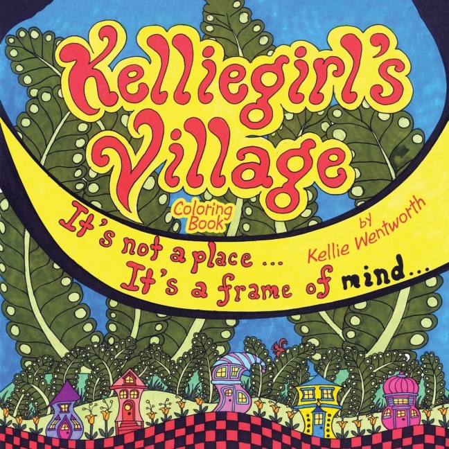 Kelliegirls Village: Its Not a Place . . . Its a Frame of Mind . . .