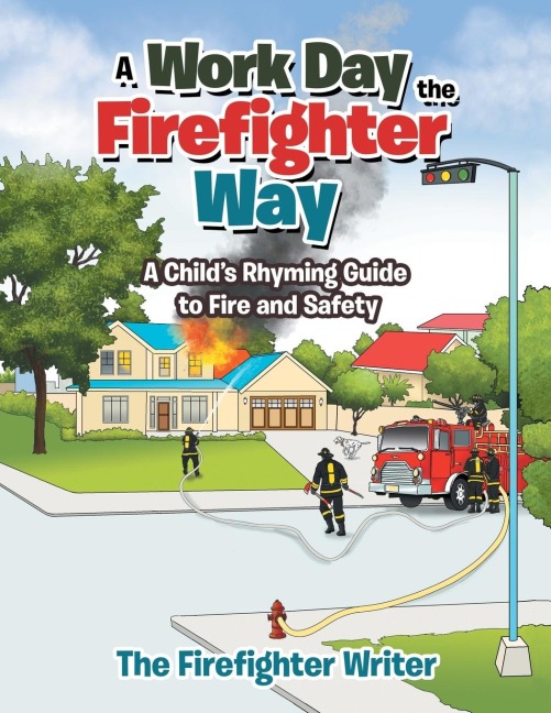 A Work Day the Firefighter Way: A Childs Rhyming Guide to Fire and Safety
