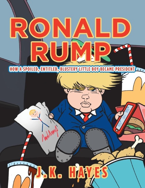 Ronald Rump: How a Spoiled, Entitled, Blustery Little Boy Became President