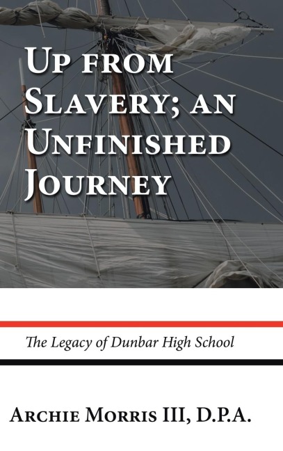 Up from Slavery; an Unfinished Journey: The Legacy of Dunbar High School