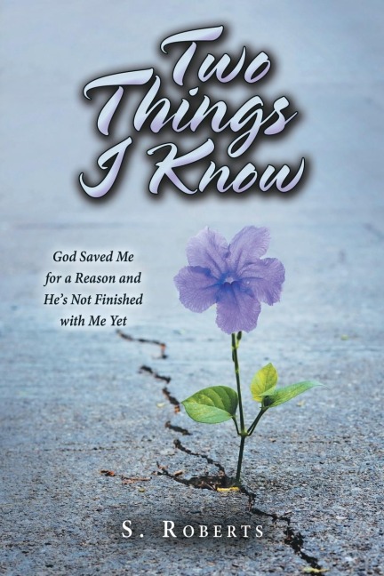 Two Things I Know: God Saved Me for a Reason and Hes Not Finished with Me Yet