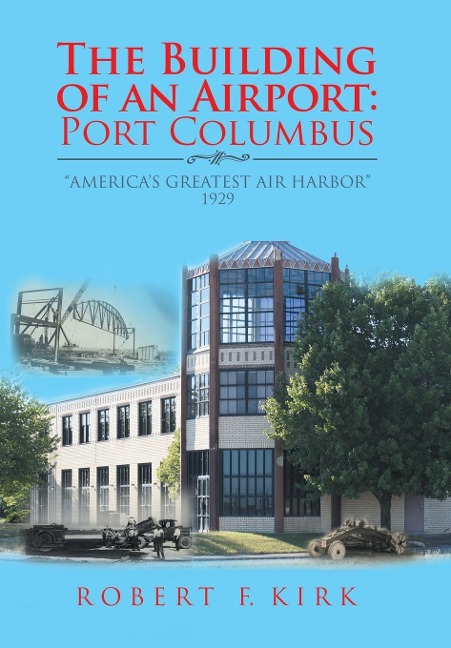 The Building of an Airport: Port Columbus: "America's Greatest Air Harbor" 1929