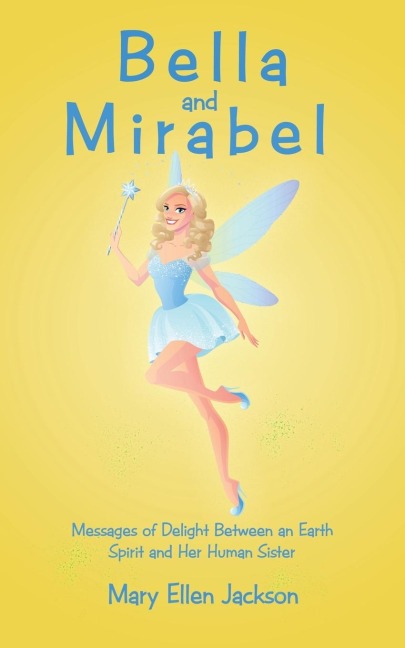Bella and Mirabel: Messages of Delight Between an Earth Spirit and Her Human Sister
