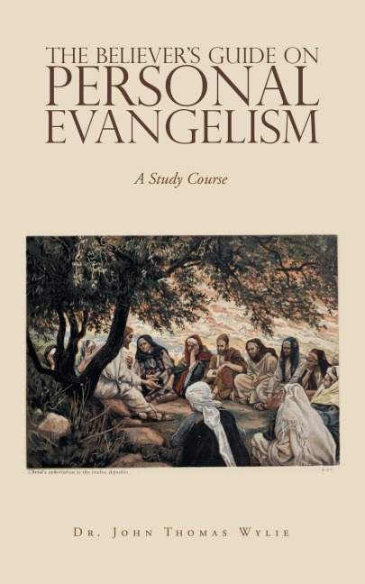 The Believers Guide                                                                            on                                                                                                      Personal Evangelism: A Study Course