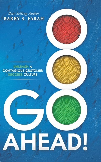 Go Ahead!: Unleash  a Contagious Customer Success Culture
