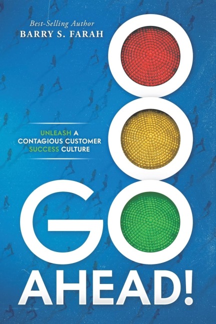 Go Ahead!: Unleash  a Contagious Customer Success Culture