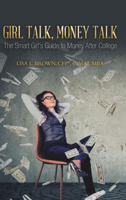 Girl Talk, Money Talk: The Smart Girls Guide to Money After College