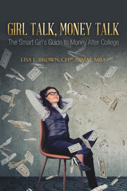 Girl Talk, Money Talk: The Smart Girls Guide to Money After College