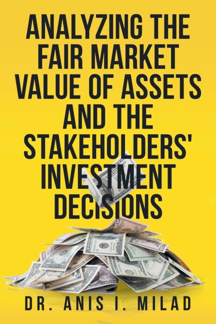 Analyzing the Fair Market Value of Assets and the Stakeholders Investment Decisions