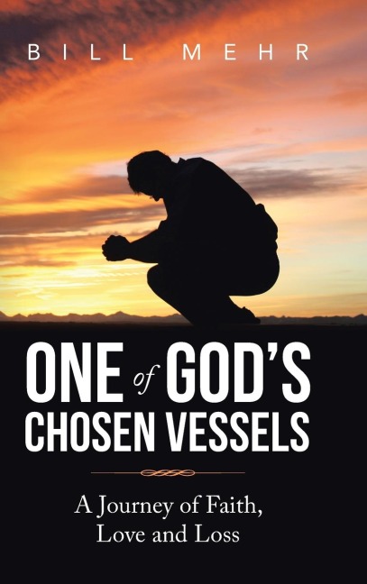 One of Gods Chosen Vessels: A Journey of Faith, Love and Loss