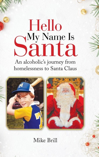 Hello My Name Is Santa: An Alcoholics Journey from Homelessness to Santa Claus