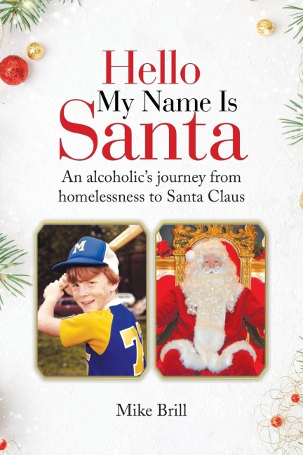 Hello My Name Is Santa: An Alcoholics Journey from Homelessness to Santa Claus