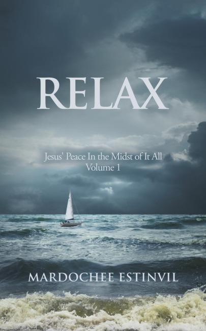 Relax: Jesus' Peace in the Midst of It All Volume 1
