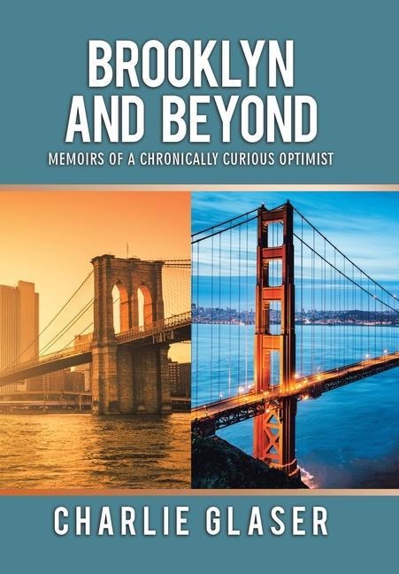 Brooklyn and Beyond: Memoirs of a Chronically Curious Optimist