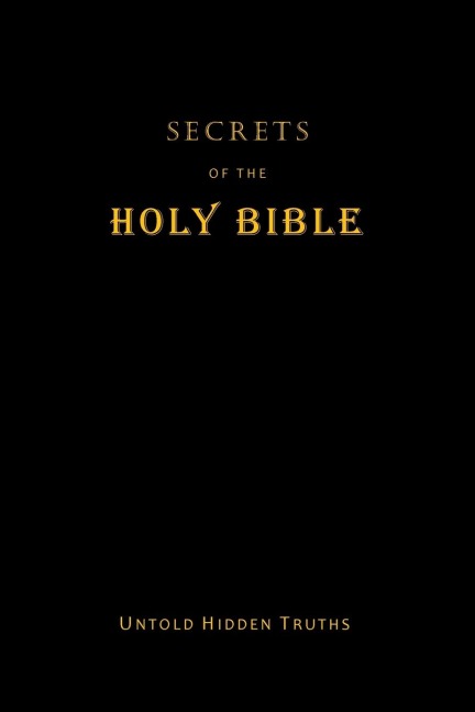 Secrets  of the Holy Bible: Untold Hidden Truths