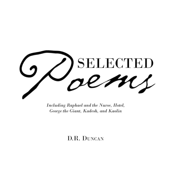 Selected Poems: Including Raphael and the Nurse, Hotel, George the Giant, Kadesh, and Kaolin