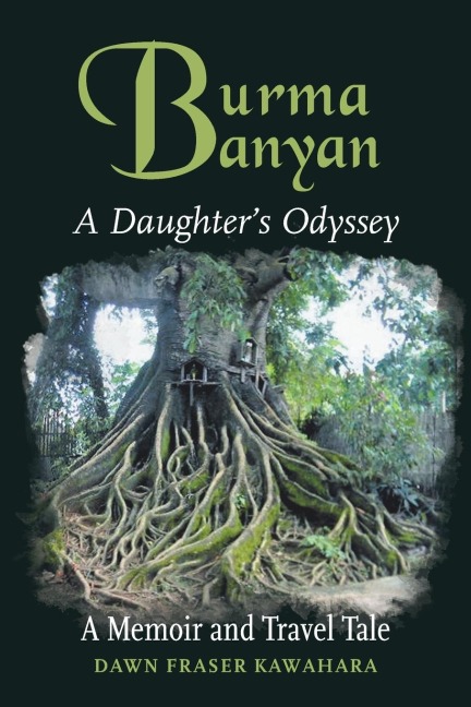 Burma Banyan: A Daughters Odyssey