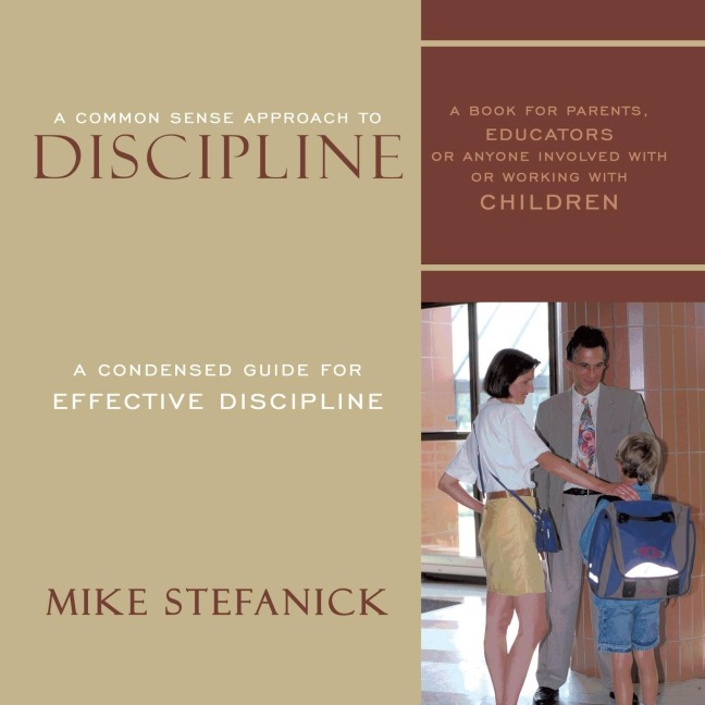 A Common Sense Approach  To Discipline: A Condensed  Guide for Effective Discipline