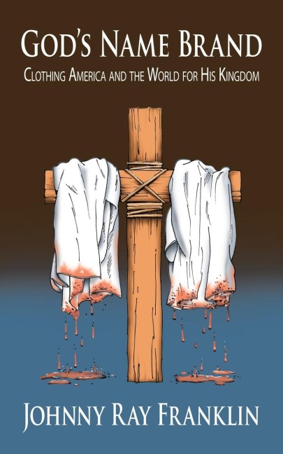 Gods Name Brand: Clothing America and the World for His Kingdom
